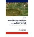 Mass cultivation of Spirulina platensis using agroindustrial effluent (Καλλιέργεια σπιρουλίνας με χρήση αγροτοβιομηχανικών αποβλήτων - έκδοση στα αγγλικά)